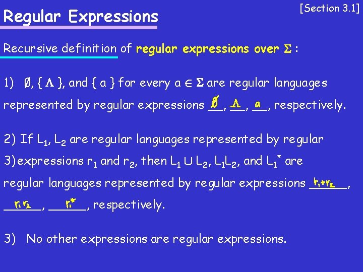 Regular Expressions [Section 3. 1] Recursive definition of regular expressions over : 1) ;