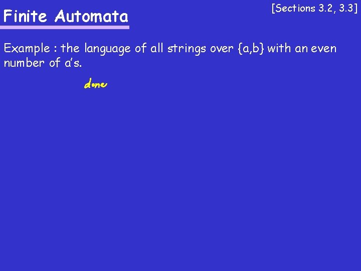 Finite Automata [Sections 3. 2, 3. 3] Example : the language of all strings
