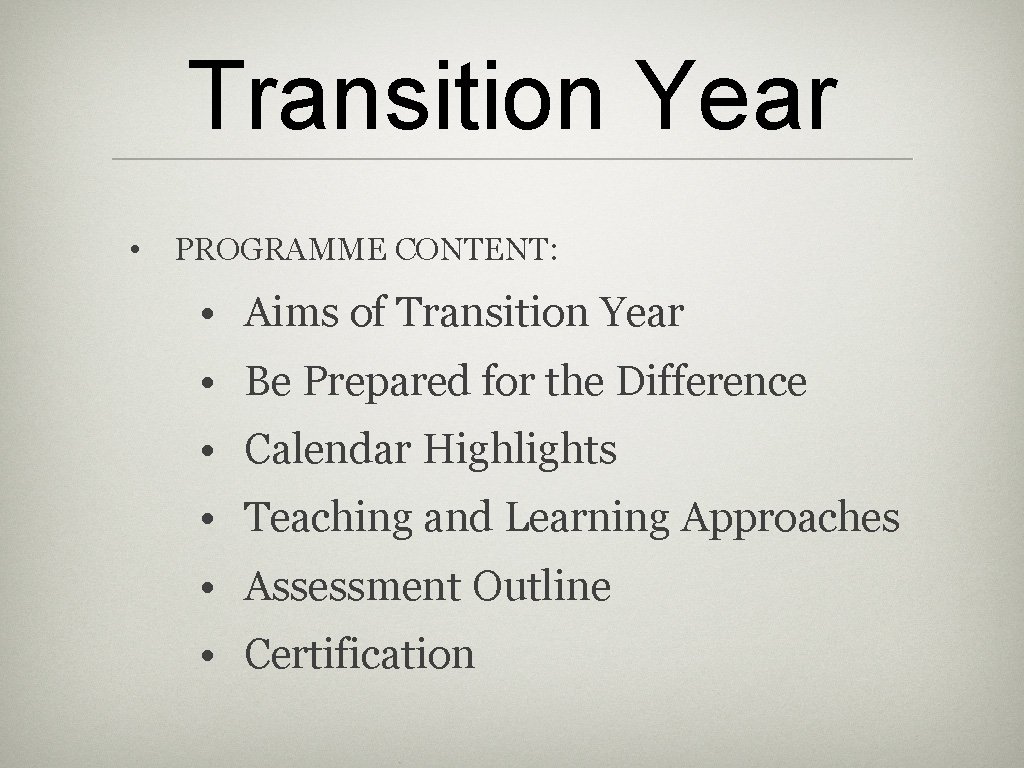 Transition Year • PROGRAMME CONTENT: • Aims of Transition Year • Be Prepared for