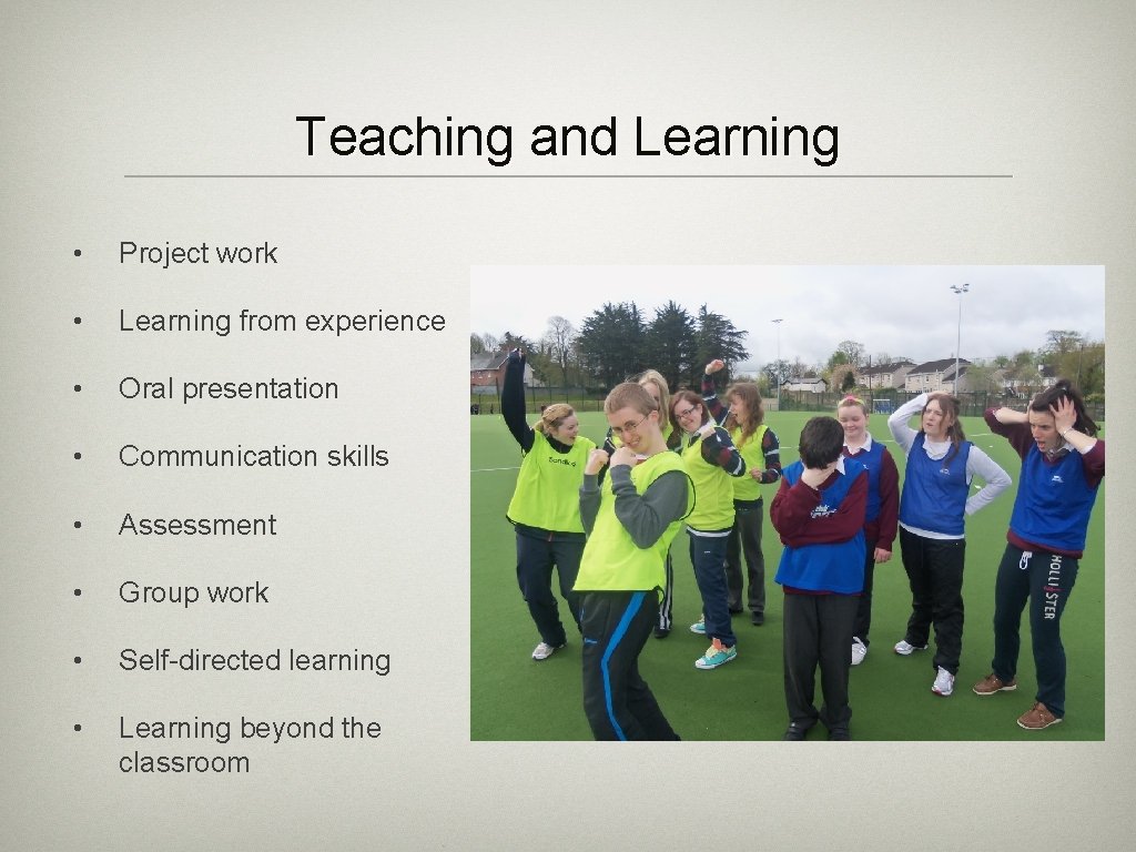 Teaching and Learning • Project work • Learning from experience • Oral presentation •