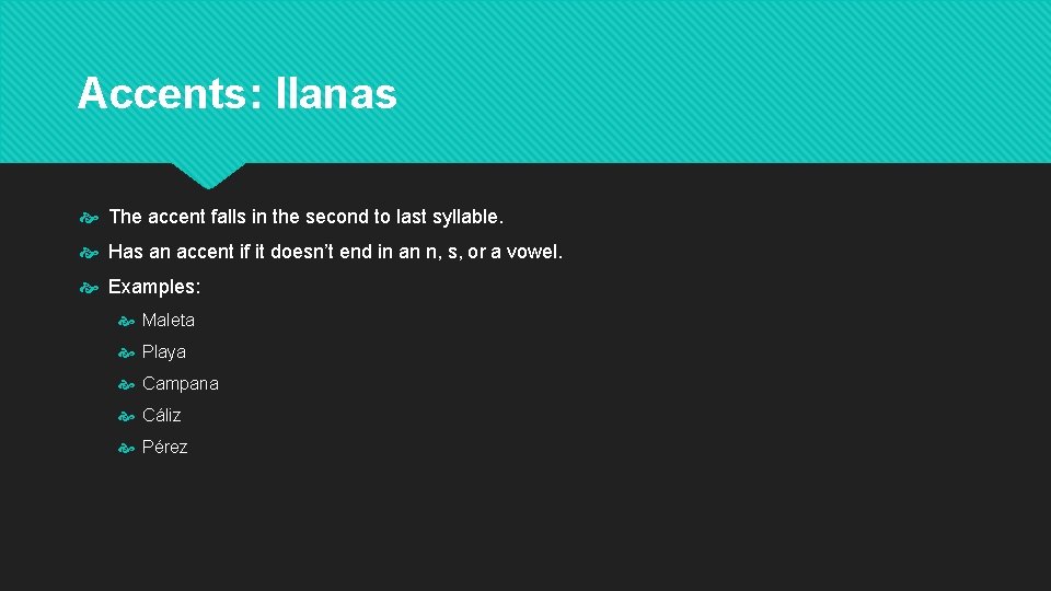 Accents: llanas The accent falls in the second to last syllable. Has an accent