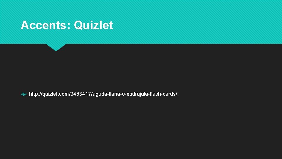 Accents: Quizlet http: //quizlet. com/3483417/aguda-llana-o-esdrujula-flash-cards/ 