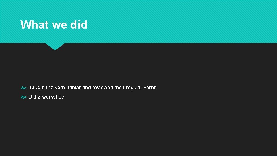 What we did Taught the verb hablar and reviewed the irregular verbs Did a