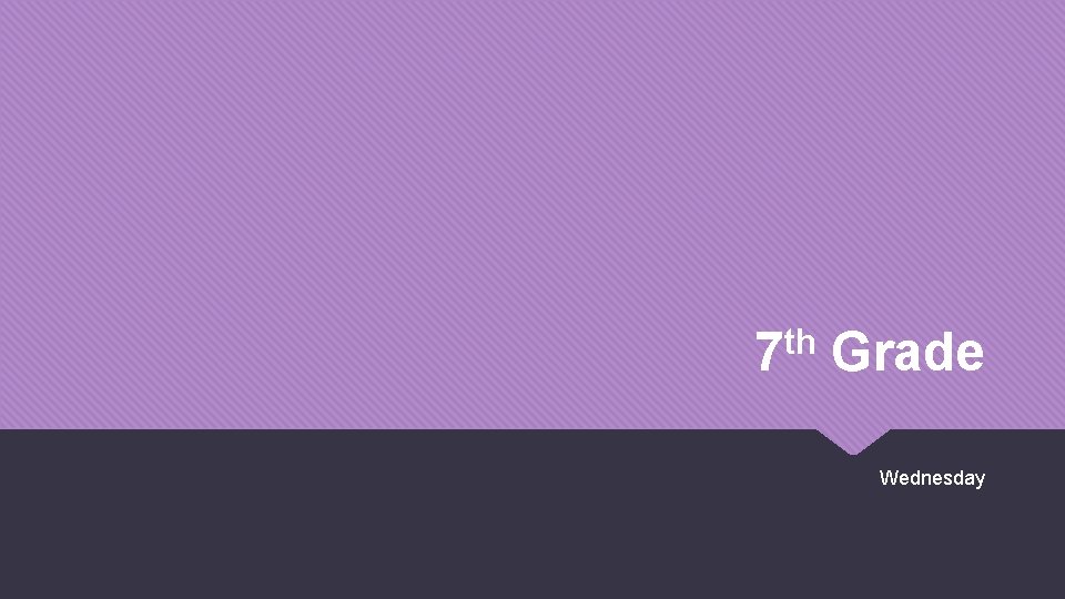 th 7 Grade Wednesday 