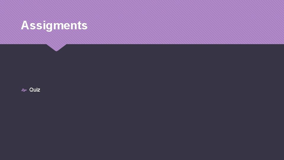 Assigments Quiz 