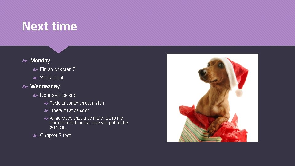Next time Monday Finish chapter 7 Worksheet Wednesday Notebook pickup Table of content must