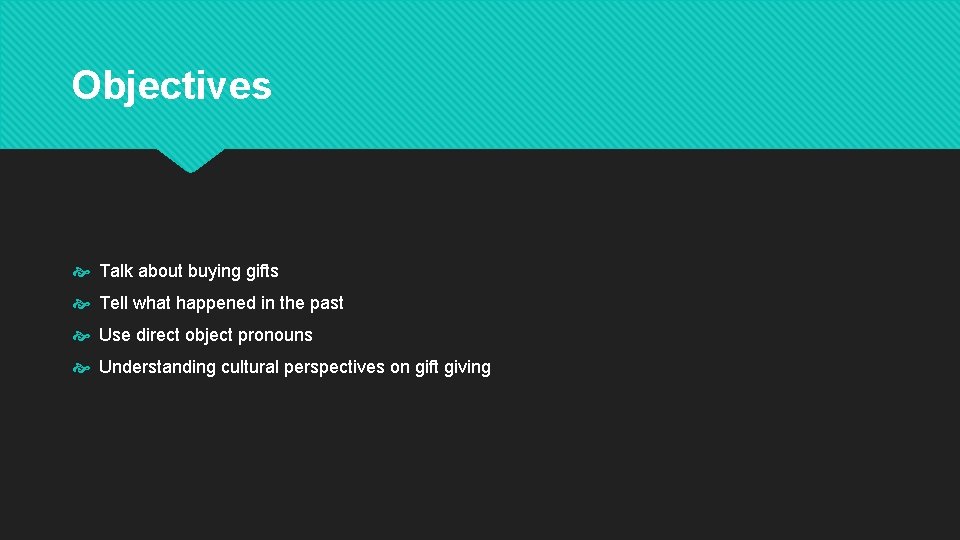 Objectives Talk about buying gifts Tell what happened in the past Use direct object