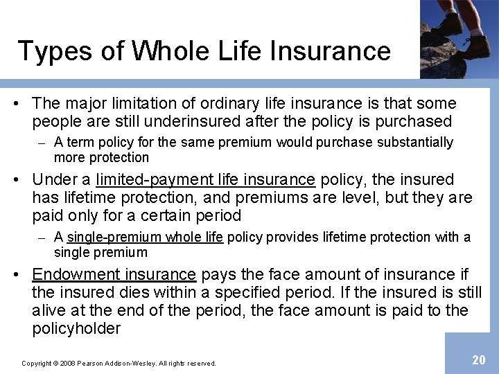 Types of Whole Life Insurance • The major limitation of ordinary life insurance is