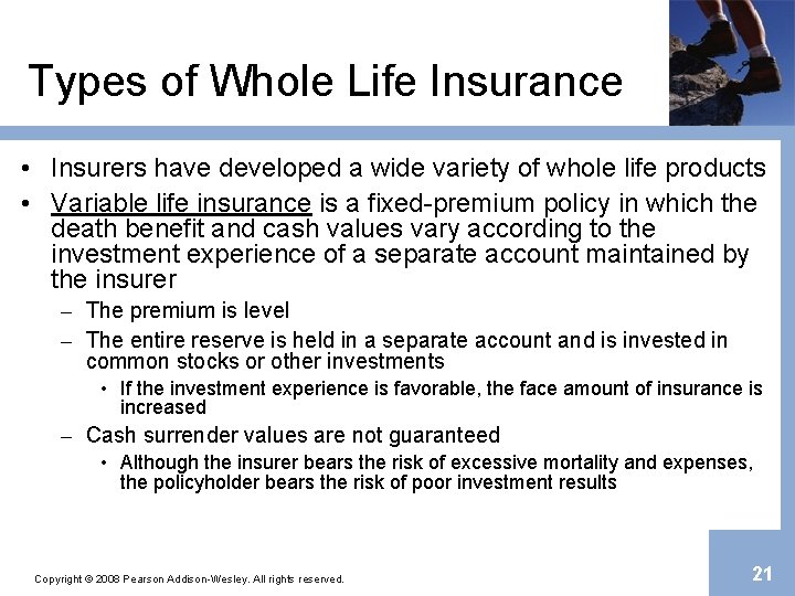 Types of Whole Life Insurance • Insurers have developed a wide variety of whole