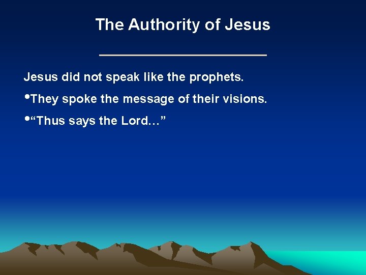 The Authority of Jesus did not speak like the prophets. • They spoke the The Authority of Jesus did not speak like the prophets. • They spoke the