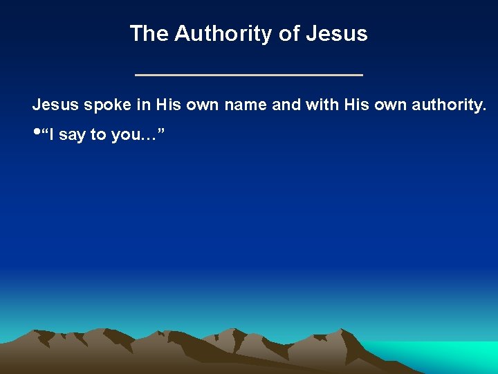 The Authority of Jesus spoke in His own name and with His own authority. The Authority of Jesus spoke in His own name and with His own authority.
