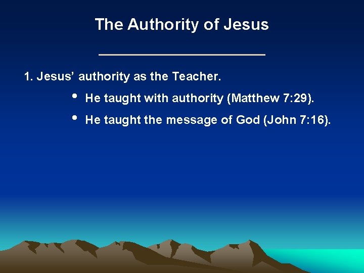 The Authority of Jesus 1. Jesus’ authority as the Teacher. • • He taught The Authority of Jesus 1. Jesus’ authority as the Teacher. • • He taught