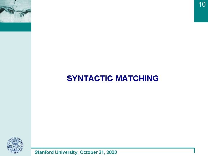 10 SYNTACTIC MATCHING Stanford University, October 31, 2003 