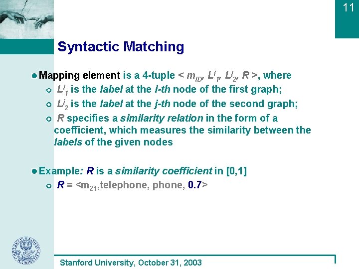 11 Syntactic Matching Mapping element is a 4 -tuple < m. ID, Li 1,