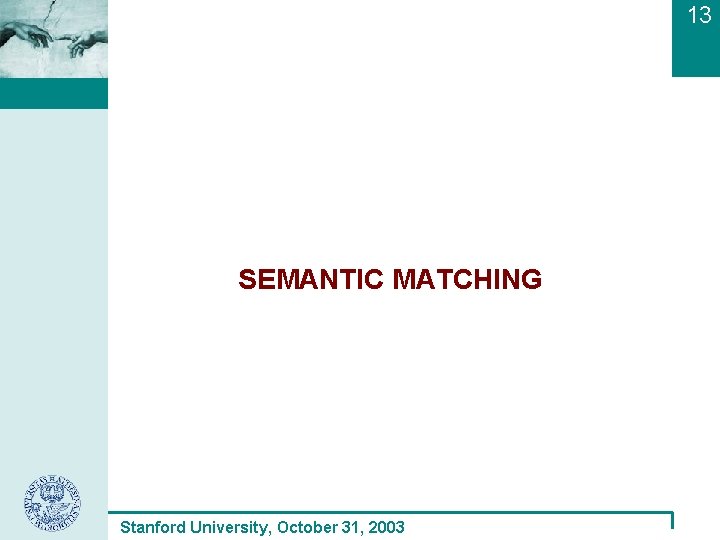 13 SEMANTIC MATCHING Stanford University, October 31, 2003 