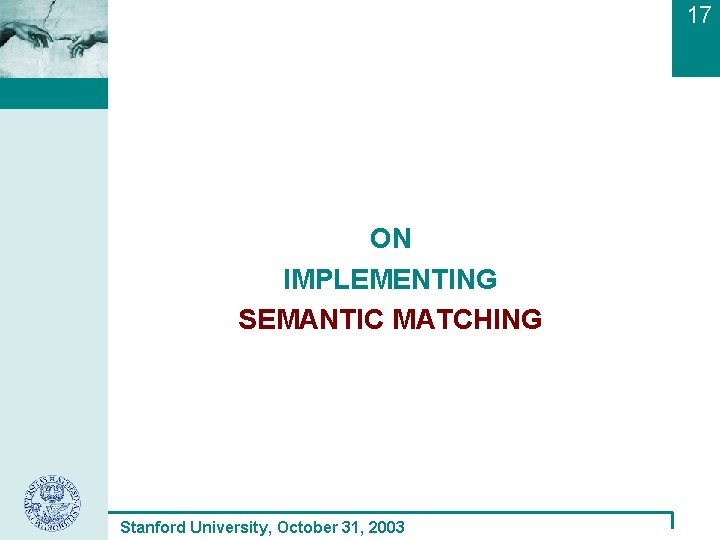 17 ON IMPLEMENTING SEMANTIC MATCHING Stanford University, October 31, 2003 