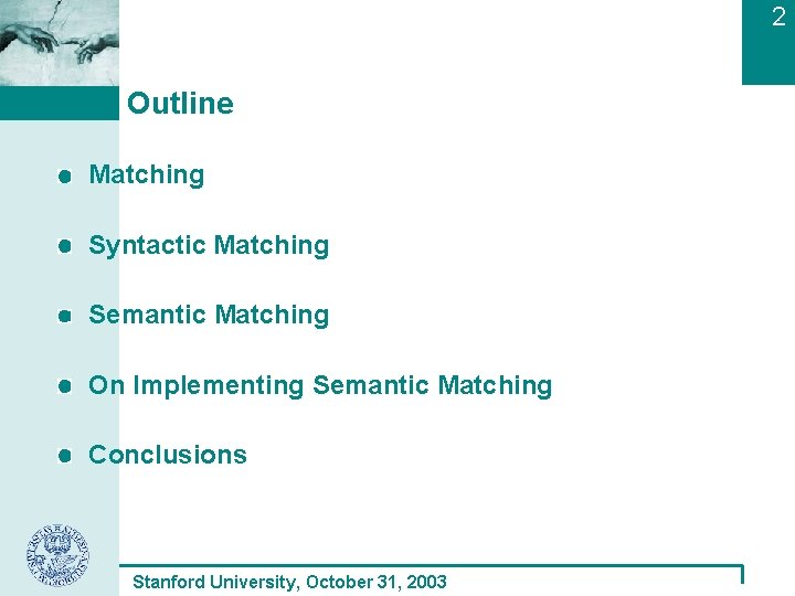 2 Outline Matching Syntactic Matching Semantic Matching On Implementing Semantic Matching Conclusions Stanford University,