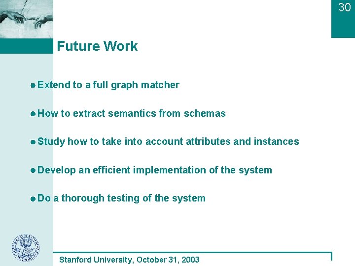 30 Future Work Extend to a full graph matcher How to extract semantics from