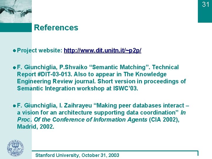 31 References Project website: http: //www. dit. unitn. it/~p 2 p/ F. Giunchiglia, P.