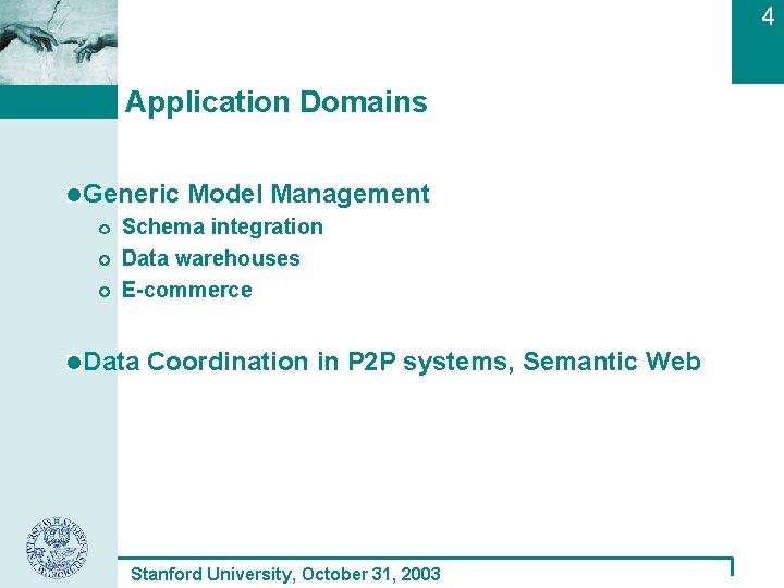 4 Application Domains Generic Model Management Schema integration Data warehouses E-commerce Data Coordination in