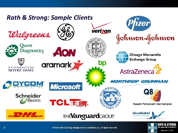 Rath & Strong: Sample Clients Chicago Mercantile Exchange Group Kuwait Petroleum International 6 ©