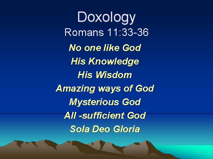 Doxology Romans 11: 33 -36 No one like God His Knowledge His Wisdom Amazing