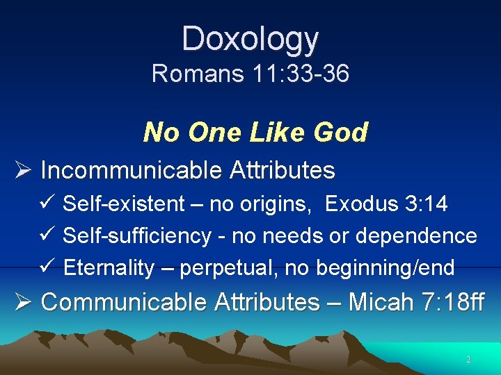 Doxology Romans 11: 33 -36 No One Like God Ø Incommunicable Attributes ü Self-existent