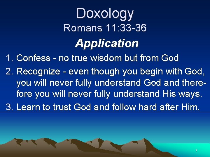 Doxology Romans 11: 33 -36 Application 1. Confess - no true wisdom but from