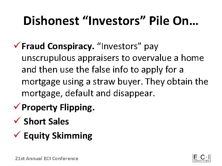 Dishonest “Investors” Pile On… ü Fraud Conspiracy. “Investors” pay unscrupulous appraisers to overvalue a