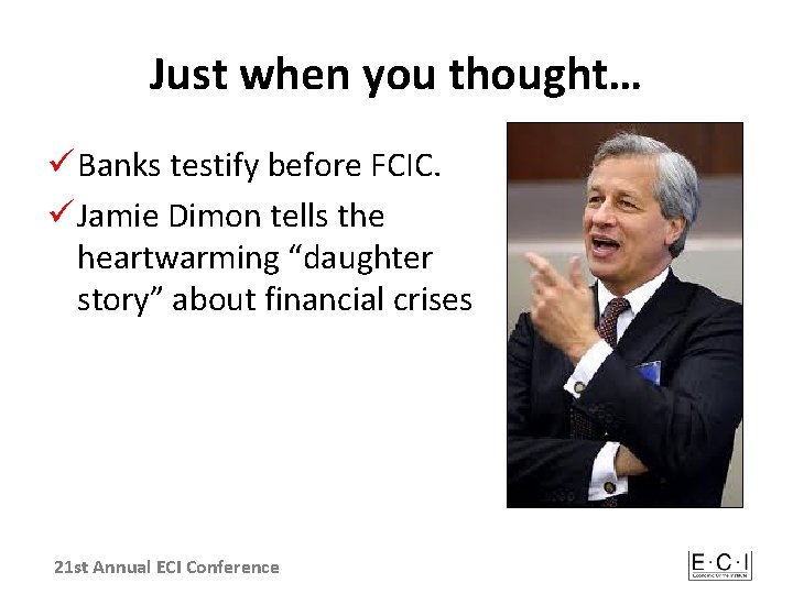 Just when you thought… ü Banks testify before FCIC. ü Jamie Dimon tells the