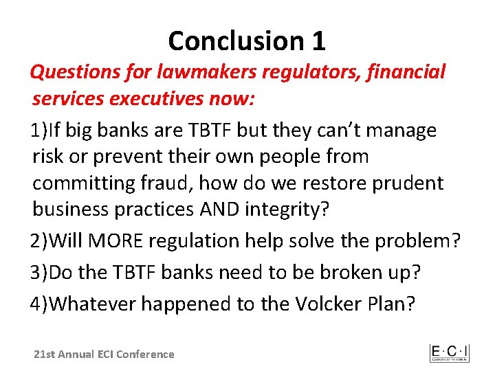 Conclusion 1 Questions for lawmakers regulators, financial services executives now: 1)If big banks are