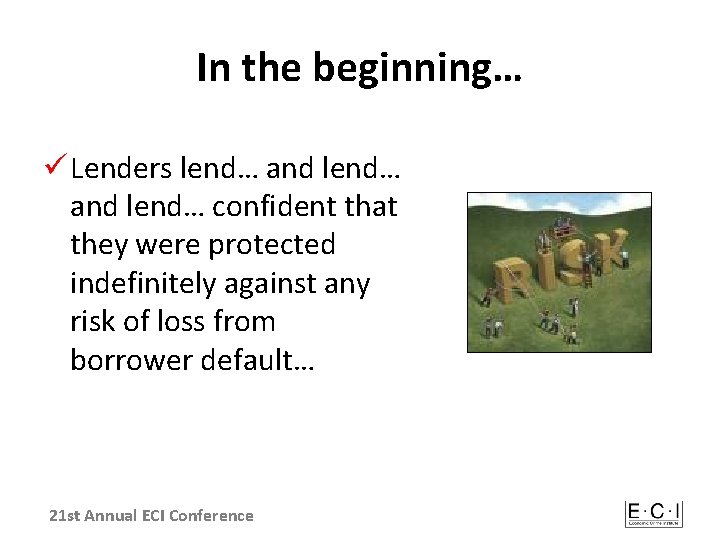 In the beginning… ü Lenders lend… and lend… confident that they were protected indefinitely