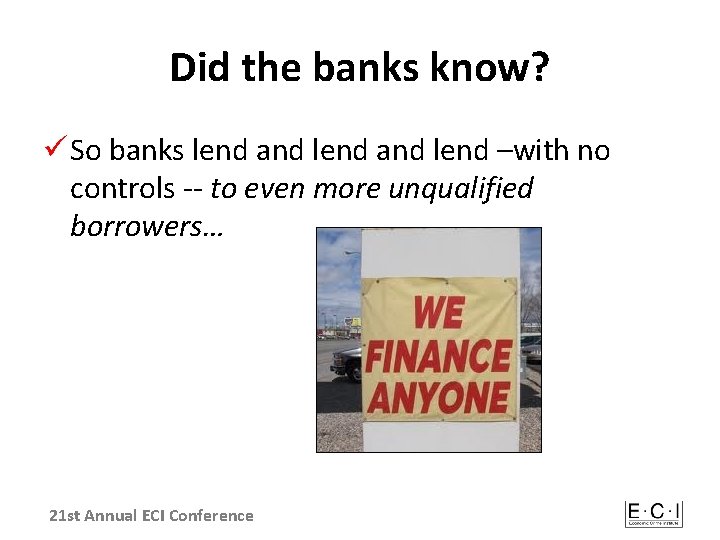 Did the banks know? ü So banks lend and lend –with no controls --