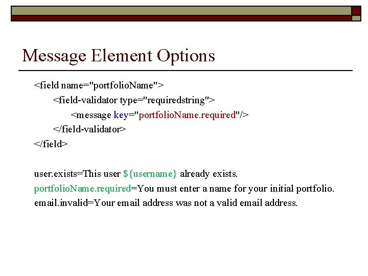 Message Element Options <field name="portfolio. Name"> <field-validator type="requiredstring"> <message key="portfolio. Name. required"/> </field-validator> </field>