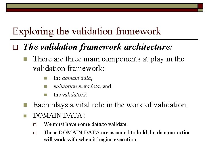 Exploring the validation framework o The validation framework architecture: n There are three main