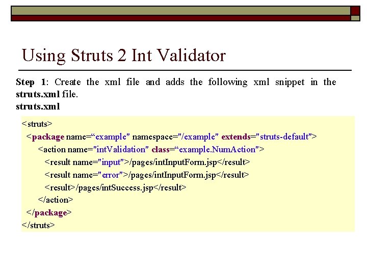 Using Struts 2 Int Validator Step 1: Create the xml file and adds the