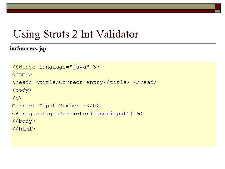 Using Struts 2 Int Validator int. Success. jsp <%@page language="java" %> <html> <head> <title>Correct