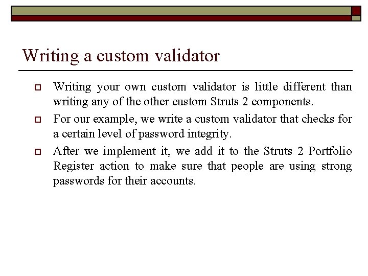 Writing a custom validator o o o Writing your own custom validator is little