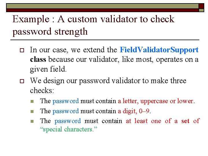 Example : A custom validator to check password strength o o In our case,