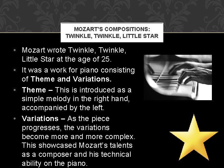 MOZART’S COMPOSITIONS: TWINKLE, LITTLE STAR • Mozart wrote Twinkle, Little Star at the age