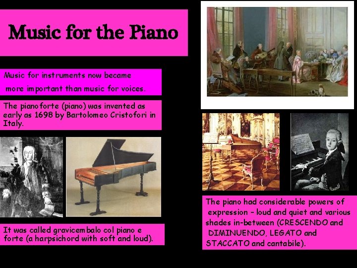 Music for the Piano Music for instruments now became more important than music for