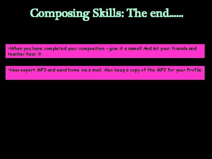 Composing Skills: The end. . . • When you have completed your composition –