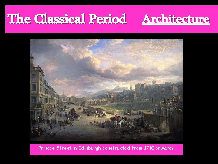 The Classical Period Architecture Princes Street in Edinburgh constructed from 1710 onwards 