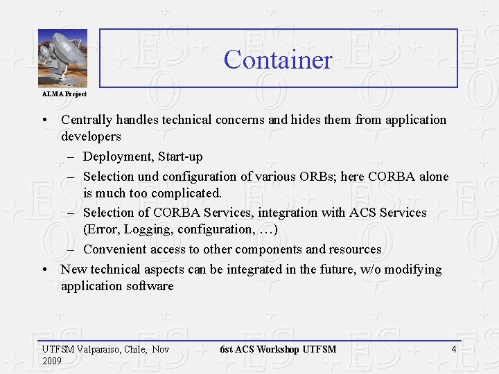 Container ALMA Project • Centrally handles technical concerns and hides them from application developers Container ALMA Project • Centrally handles technical concerns and hides them from application developers
