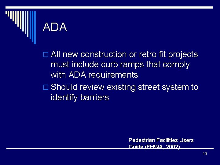 ADA o All new construction or retro fit projects must include curb ramps that