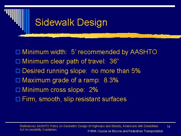 Sidewalk Design o Minimum width: 5’ recommended by AASHTO o Minimum clear path of