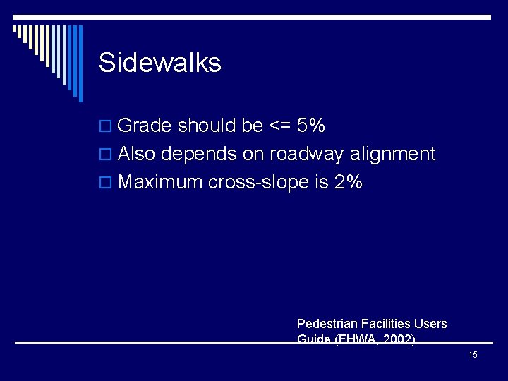 Sidewalks o Grade should be <= 5% o Also depends on roadway alignment o