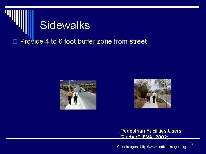 Sidewalks o Provide 4 to 6 foot buffer zone from street Pedestrian Facilities Users