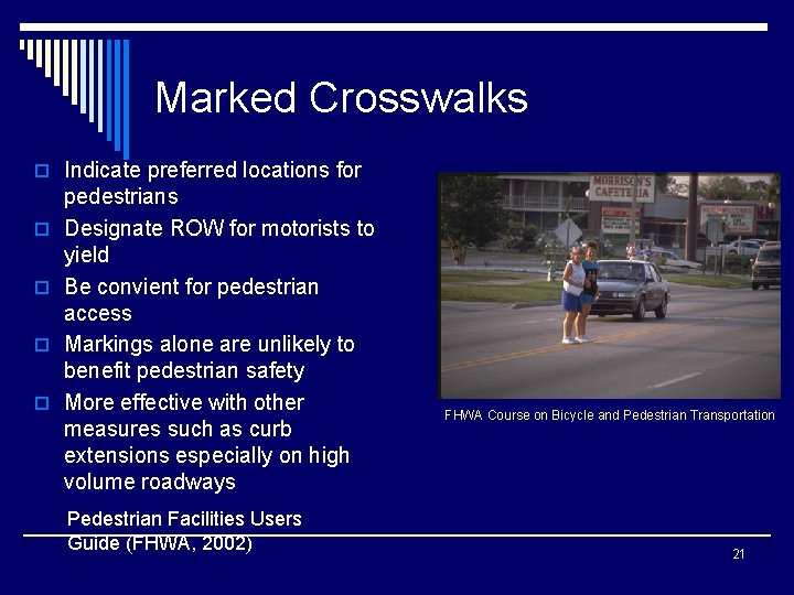 Marked Crosswalks o Indicate preferred locations for o o pedestrians Designate ROW for motorists