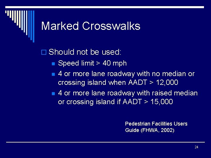 Marked Crosswalks o Should not be used: n n n Speed limit > 40